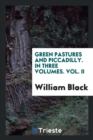 Green Pastures and Piccadilly. in Three Volumes. Vol. II - Book