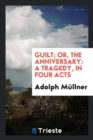 Guilt; Or, the Anniversary : A Tragedy, in Four Acts - Book