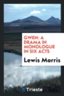 Gwen : A Drama in Monologue in Six Acts - Book