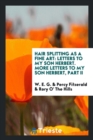Hair Splitting as a Fine Art : Letters to My Son Herbert. More Letters to My Son Herbert, Part II - Book