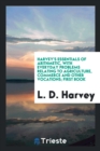 Harvey's Essentials of Arithmetic, with Everyday Problems Relating to Agriculture, Commerce and Other Vocations; First Book - Book
