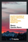Hawn Course in Public Speaking, for Self Instruction; Book Six - Book