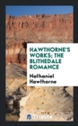 Hawthorne's Works; The Blithedale Romance - Book
