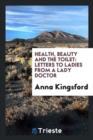 Health, Beauty and the Toilet : Letters to Ladies from a Lady Doctor - Book