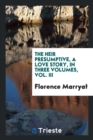 The Heir Presumptive, a Love Story, in Three Volumes, Vol. III - Book