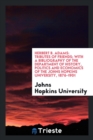Herbert B. Adams : Tributes of Friends; With a Bibliography of the Department of History, Politics and Economics of the Johns Hopkins University, 1876-1901 - Book