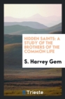 Hidden Saints : A Study of the Brothers of the Common Life - Book