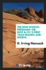 The High School Freshmen; Or, Dick & Co.'s First Year Pranks and Sports - Book