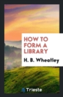 How to Form a Library - Book