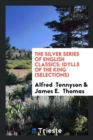 The Silver Series of English Classics : Idylls of the King (Selections) - Book