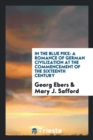 In the Blue Pike : A Romance of German Civilization at the Commencement of the Sixteenth Century - Book