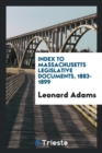 Index to Massachusetts Legislative Documents, 1883-1899 - Book