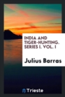 India and Tiger-Hunting. Series I. Vol. I - Book