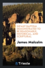 Infant Baptism Demonstrated to Be Reasonable, Historical, and Scriptural - Book
