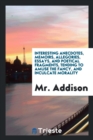 Interesting Anecdotes, Memoirs, Allegories, Essays, and Poetical Fragments, Tending to Amuse the Fancy, and Inculcate Morality - Book