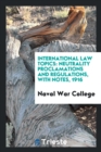 International Law Topics : Neutrality Proclamations and Regulations, with Notes, 1916 - Book