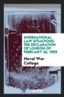 International Law Situations : The Declaration of London of February 26, 1909 - Book