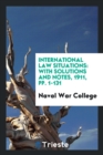 International Law Situations : With Solutions and Notes, 1911, Pp. 1-131 - Book