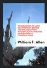 Introduction to Latin Composition; Revised and Enlarged with Introductory Exercises on Elementary Constructions - Book