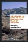 The Intruder : The Blind; The Seven Princesses; The Death of Tintagiles - Book