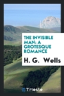 The Invisible Man : A Grotesque Romance - Book