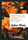 Irish Revivals. the Ulster Awakening : Its Origin, Progress, and Fruit. [1860] - Book