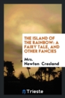 The Island of the Rainbow : A Fairy Tale, and Other Fancies - Book