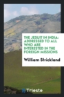 The Jesuit in India : Addressed to All Who Are Interested in the Foreign Missions - Book