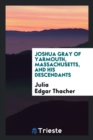 Joshua Gray of Yarmouth, Massachusetts, and His Descendants - Book