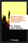 Journals Kept by Mr. Gully and Capt. Denham During a Captivity in China in the Year 1842 - Book