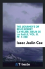 The Journeys of R n  Robert Cavelier, Sieur de la Salle, Vol. II, Pp. 1-258 - Book
