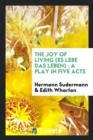 The Joy of Living (Es Lebe Das Leben) : A Play in Five Acts - Book
