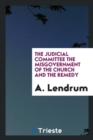 The Judicial Committee the Misgovernment of the Church and the Remedy - Book