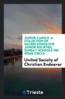 Junior Carols : A Collection of Sacred Songs for Junior Societies, Sunday Schools the Home Circle - Book