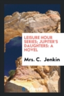 Leisure Hour Series; Jupiter's Daughters - Book