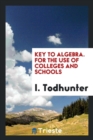 Key to Algebra. for the Use of Colleges and Schools - Book