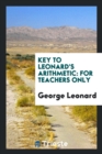 Key to Leonard's Arithmetic : For Teachers Only - Book