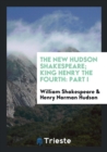 The New Hudson Shakespeare; King Henry the Fourth : Part I - Book