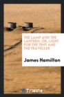 The Lamp and the Lantern : Or, Light for the Tent and the Traveller - Book