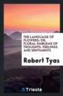 The Language of Flowers; Or, Floral Emblems of Thoughts, Feelings and Sentiments - Book