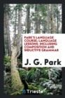 Park's Language Course; Language Lessons : Including Composition and Inductive Grammar - Book