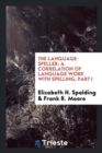 The Language-Speller : A Correlation of Language Work with Spelling, Part I - Book