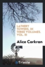 Latheby Towers. in Three Volumes. Vol. III - Book