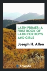 Latin Primer : A First Book of Latin for Boys and Girls - Book