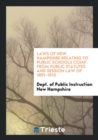 Laws of New Hampshire Relating to Public Schools Comp. from Public Statutes and Session Law of 1891-1913 - Book