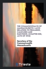 The Commonwealth of Massachusetts. Laws Relating to Primaries, Caucuses and Elections. [chapter 835, Acts of 1913] - Book