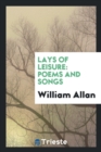 Lays of Leisure : Poems and Songs - Book