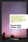 Catholic Dogma. the Fundamental Truths of Revealed Religion. Lectures Delivered in 1891 Under the Auspices of the Church Club of New York - Book