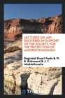 Lectures on Art, Delivered in Support of the Society for the Protection of Ancient Buildings - Book
