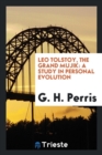Leo Tolstoy, the Grand Mujik : A Study in Personal Evolution - Book